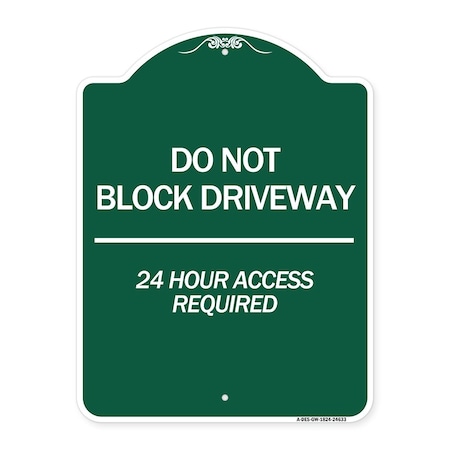 Signmission Do Not Block Driveway 24 Hour Access Required, Green & White Aluminum Sign, 18" H, GW-1824-24633 A-DES-GW-1824-24633